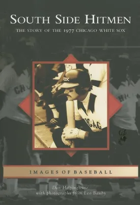 South Side Hitmen: The Story of the 1977 Chicago White Sox (IL) (Images of Baseball) Paperback  Illustrated, March 13, 2006